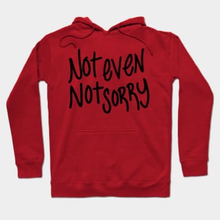 Not Even Not Sorry Hoodie